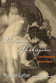 Title: Dream in Shakespeare: From Metaphor to Metamorphosis, Author: Marjorie Garber