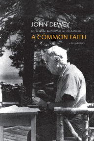 Title: A Common Faith: Second Edition, Author: John Dewey