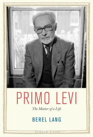 Title: Primo Levi: The Matter of a Life, Author: Berel Lang