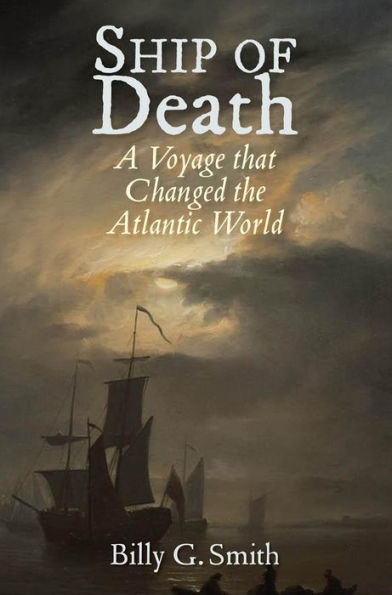 Ship of Death: A Voyage That Changed the Atlantic World