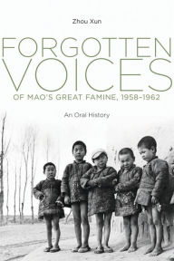 Title: Forgotten Voices of Mao's Great Famine, 1958-1962: An Oral History, Author: Xun Zhou