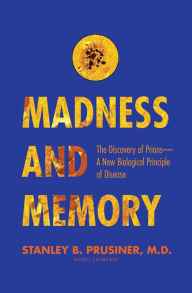 Title: Madness and Memory: The Discovery of Prions--A New Biological Principle of Disease, Author: Stanley B. Prusiner