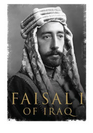 Title: Faisal I of Iraq, Author: Ali A. Allawi