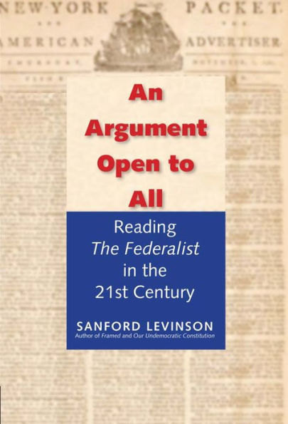 An Argument Open to All: Reading "The Federalist" the 21st Century