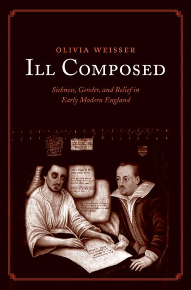 Ill Composed: Sickness, Gender, and Belief Early Modern England