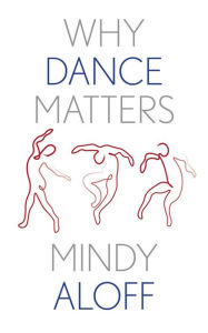 Download ebooks epub format free Why Dance Matters  by Mindy Aloff, Mindy Aloff English version 9780300204520