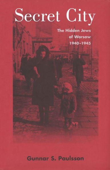 Secret City: The Hidden Jews of Warsaw, 1940-1945