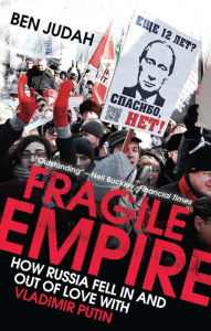 Title: Fragile Empire: How Russia Fell In and Out of Love with Vladimir Putin, Author: Ben Judah