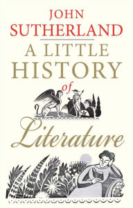 Title: A Little History of Literature, Author: John Sutherland