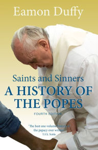 Title: Saints and Sinners: A History of the Popes / Edition 4, Author: Eamon Duffy