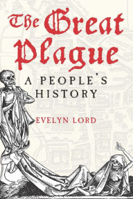 Title: The Great Plague: A People's History, Author: Evelyn Lord