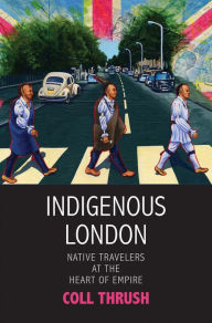 Pdf ebooks download torrent Indigenous London: Native Travelers at the Heart of Empire English version by Coll Thrush