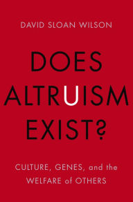 Title: Does Altruism Exist?: Culture, Genes, and the Welfare of Others, Author: David Sloan Wilson