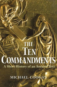 Title: The Ten Commandments: A Short History of an Ancient Text, Author: Michael Coogan