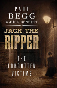 Title: Jack the Ripper: The Forgotten Victims, Author: Paul Begg