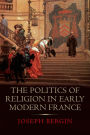 The Politics of Religion in Early Modern France