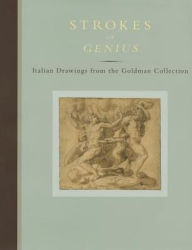 Title: Strokes of Genius: Italian Drawings from the Goldman Collection, Author: Jean Goldman