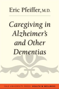 Title: Caregiving in Alzheimer's and Other Dementias, Author: Eric Pfeiffer