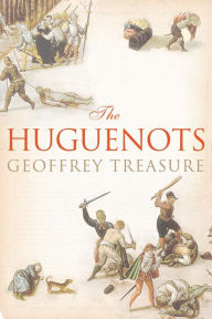 Title: The Huguenots, Author: Geoffrey Treasure