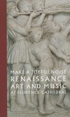 Make a Joyful Noise: Renaissance Art and Music at Florence Cathedral