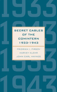 Title: Secret Cables of the Comintern, 1933-1943, Author: Fridrikh Igorevich Firsov