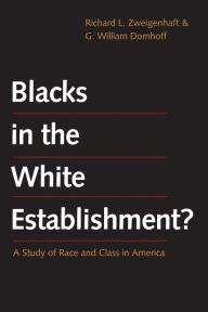 Title: Blacks in the White Establishment?: A Study of Race and Class in America, Author: Richard L. Zweigenhaft
