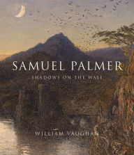 Title: Samuel Palmer: Shadows on the Wall, Author: William Vaughan