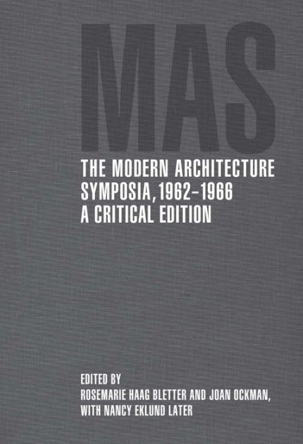 The Modern Architecture Symposia, 1962-1966 by Rosemarie Haag Bletter ...