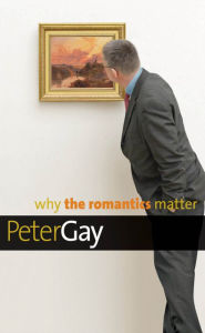 Title: Why the Romantics Matter, Author: Peter Gay