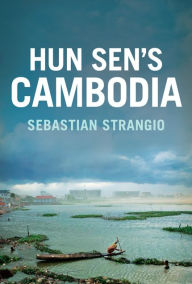 Title: Hun Sen's Cambodia, Author: Sebastian Strangio