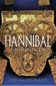 Title: Hannibal: A Hellenistic Life, Author: Eve MacDonald