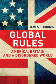 Title: Global Rules: America, Britain and a Disordered World, Author: James E. Cronin