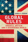 Global Rules: America, Britain and a Disordered World