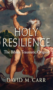 Title: Holy Resilience: The Bible's Traumatic Origins, Author: David M. Carr