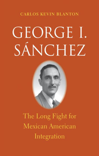 George I. Sánchez: The Long Fight for Mexican American Integration