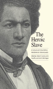 Title: The Heroic Slave: A Cultural and Critical Edition, Author: Frederick Douglass