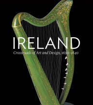 Title: Ireland: Crossroads of Art and Design, 1690-1840, Author: Christopher Monkhouse