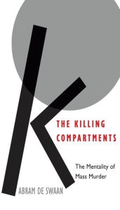 Title: The Killing Compartments: The Mentality of Mass Murder, Author: Abram  de Swaan