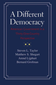 Title: A Different Democracy: American Government in a 31-Country Perspective, Author: Steven L. Taylor