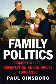 Title: Family Politics: Domestic Life, Devastation and Survival, 1900-1950, Author: Paul Ginsborg