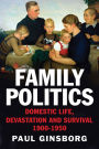 Family Politics: Domestic Life, Devastation and Survival, 1900-1950