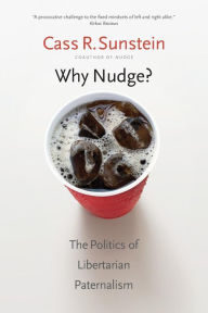 Title: Why Nudge?: The Politics of Libertarian Paternalism, Author: Cass R. Sunstein