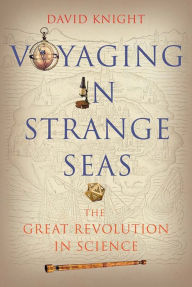 Title: Voyaging in Strange Seas: The Great Revolution in Science, Author: David Knight