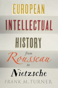 Title: European Intellectual History from Rousseau to Nietzsche, Author: Frank M. Turner