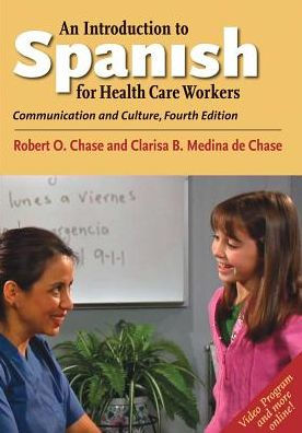 An Introduction to Spanish for Health Care Workers: Communication and Culture, Fourth Edition / Edition 4
