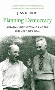 Title: Planning Democracy: Agrarian Intellectuals and the Intended New Deal, Author: Jess Gilbert