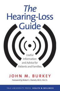 Title: The Hearing-Loss Guide: Useful Information and Advice for Patients and Families, Author: John M. Burkey