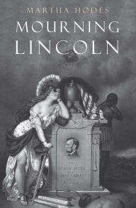 Title: Mourning Lincoln, Author: Martha Hodes