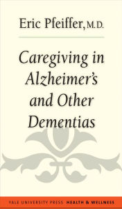 Title: Caregiving in Alzheimer's and Other Dementias, Author: Eric Pfeiffer