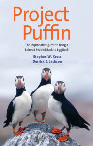 Title: Project Puffin: The Improbable Quest to Bring a Beloved Seabird Back to Egg Rock, Author: Stephen W. Kress